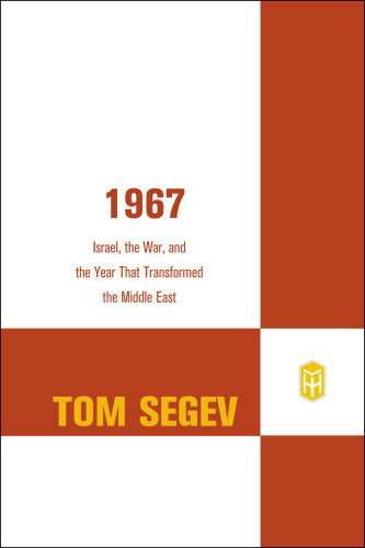 1967 Israel The War And The Year That Transformed The Middle East First Us Edition Segev