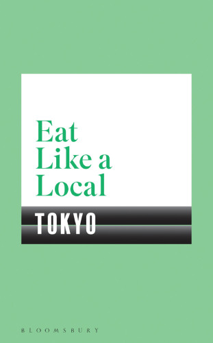 Eat Like A Local Tokyo Bloomsbury Publishing