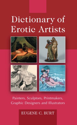 Dictionary Of Erotic Artists Painters Sculptors Printmakers Graphic Designers And Illustrators Burt