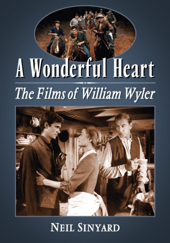 A Wonderful Heart The Films Of William Wyler Wyler William Wyler