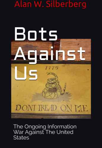 Bots Against Us The Ongoing Information War Against The United States Silberberg