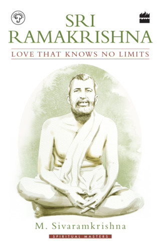 Sri Ramakrishna Love That Knows No Limits 2nd Ramakrishna Order Ramakrishna Sivaramkrishna