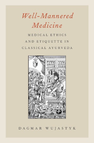 Wellmannered Medicine Medical Ethics And Etiquette In Classical Ayurveda Wujastyk