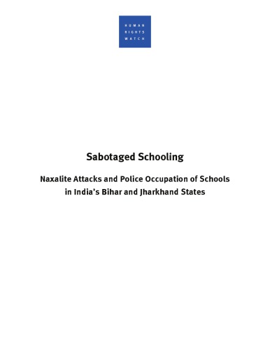 Sabotaged Schooling Naxalite Attacks And Police Occupation Of Schools In Indias Bihar And Jharkhand States Sheppard