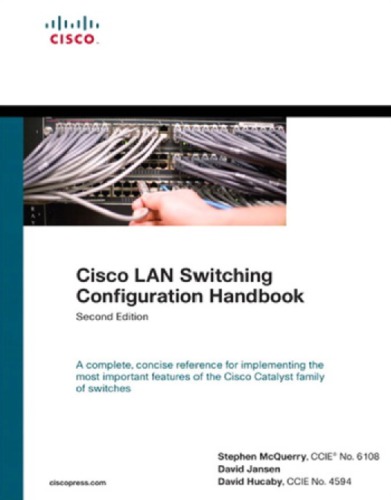 Cisco Lan Switching Configuration Handbook A Concise Reference For Implementing The Most Frequently Used Features Of The Cisco Catalyst Family Of Switches 2nd Edition Hucaby