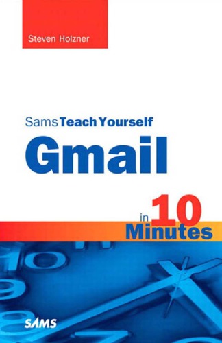 Sams Teach Yourself Gmail In 10 Minutes Holzner Steven