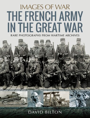 The French Army In The Great War Rare Photographs From Wartime Archives David Bilton