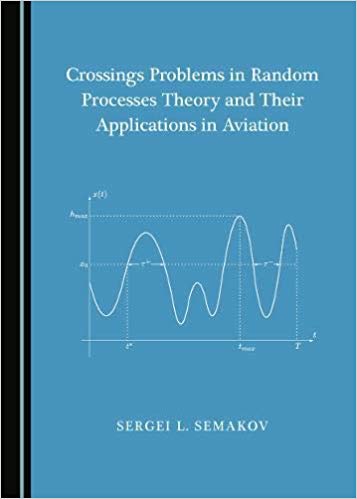 Crossings Problems In Random Processes Theory And Their Applications In Aviation Sergei L Semakov