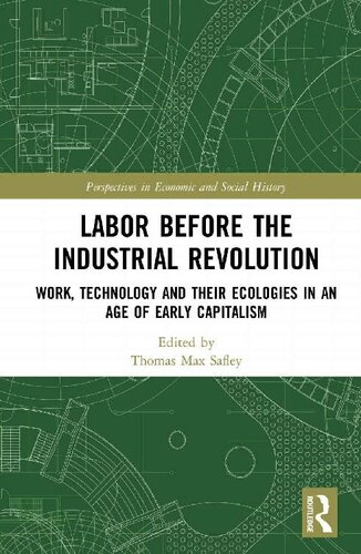 Labor Before The Industrial Revolution Work Technology And Their Ecologies In An Age Of Early Capitalism Thomas Max Safley Ed