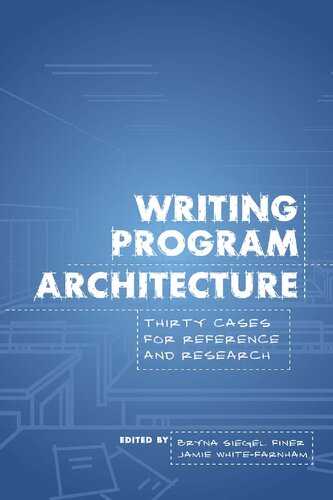 Writing Program Architecture Thirty Cases For Reference And Research Bryna Siegel Finer Jamie Whitefarnham