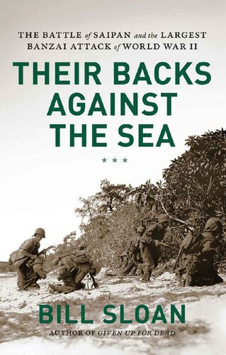 Their Backs Against The Sea The Battle Of Saipan And The Largest Banzai Attack Of World War Ii Bill Sloan