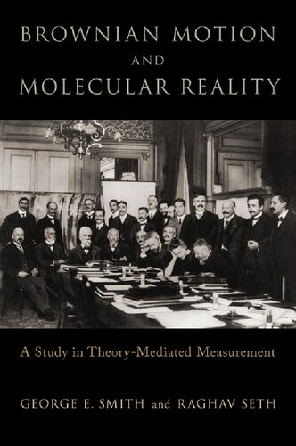 Brownian Motion And Molecular Reality A Study In Theorymediated Measurement George E Smith