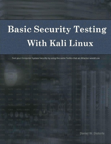 Basic Security Testing With Kali Linux Test Your Computer System Security By Using The Same Tactics That An Attacker Would Use Revision 11 Updated December 2014 Dieterle