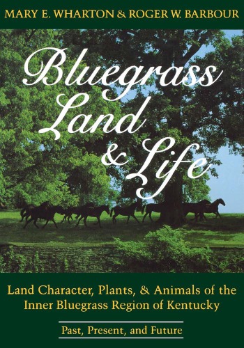 Bluegrass Land And Life Land Character Plants And Animals Of The Inner Bluegrass Region Of Kentucky Past Present And Future Wharton