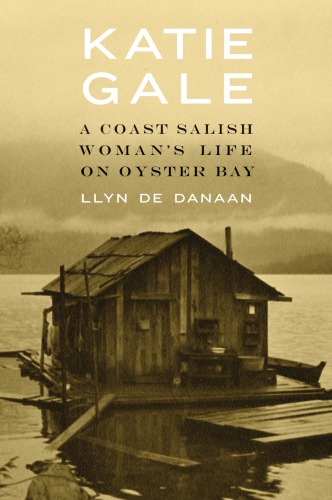 Katie Gale A Coast Salish Womans Life On Oyster Bay De Danaan