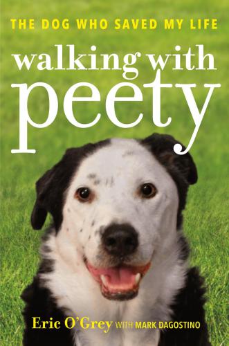 Walking With Peety The Dog Who Saved My Life Ogrey Ericdagostino