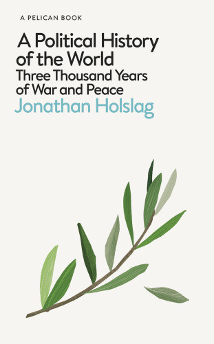 A Political History Of The World Three Thousand Years Of War And Peace Holslag