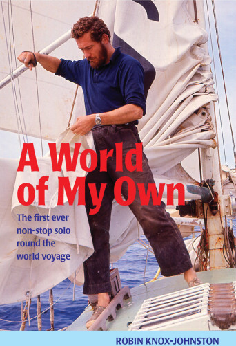A World Of My Own The First Ever Nonstop Solo Round The World Voyage Knoxjohnston