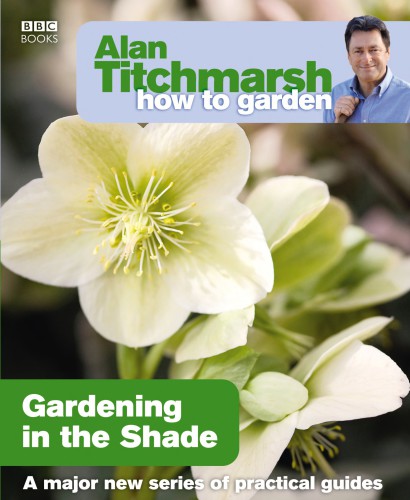 Alan Titchmarsh How To Garden Gardening In The Shade Titchmarsh