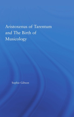 Aristoxenus Of Tarentum And The Birth Of Musicology Gibson Sophie