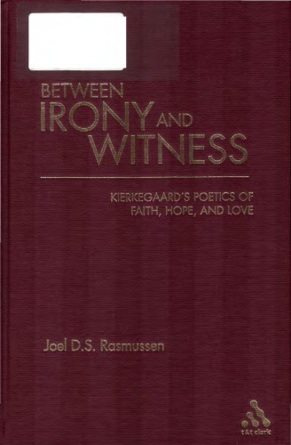 Between Irony And Witness Kierkegaards Poetics Of Faith Hope And Love Kierkegaard