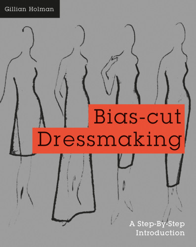 Biascut Dressmaking A Stepbystep Introduction Gillian Holman