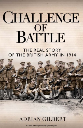 Challenge Of Battle The Real Story Of The British Army In 1914 Gilbert