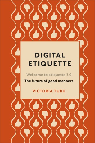 Digital Etiquette Everything You Wanted To Know About Modern Manners But Were Afraid To Ask Turk