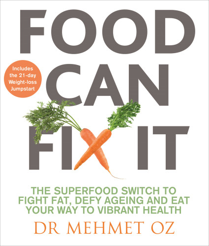Food Can Fix It The Superfood Switch To Fight Fat Defy Aging And Eat Your Way Healthy Mehmet Oz