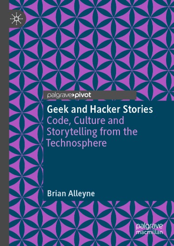Geek And Hacker Stories Code Culture And Storytelling From The Technosphere 1st Ed 2019 Springerlink Online Service Alleyne