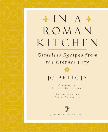 In A Roman Kitchen Timeless Recipes From The Eternal City Bettoja