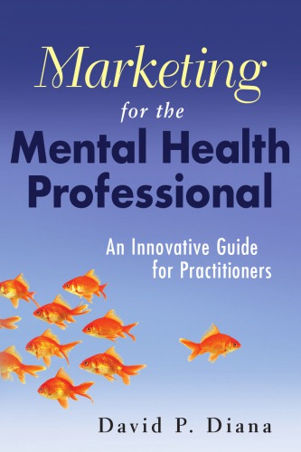 Marketing For The Mental Health Professional An Innovative Guide For Practitioners Diana