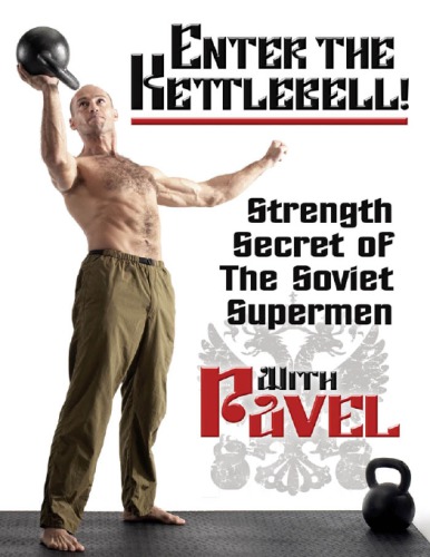 Enter The Kettlebell Strength Secret Of The Soviet Supermen Tsatsouline