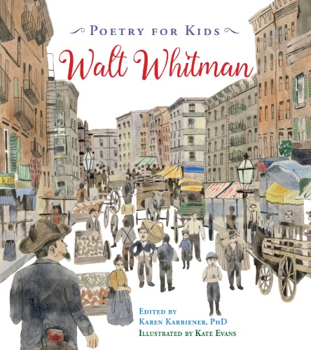 Poetry For Kids Walt Whitman Edited By Karen Karbiener Phd Illustrated By Kate Evans Evans
