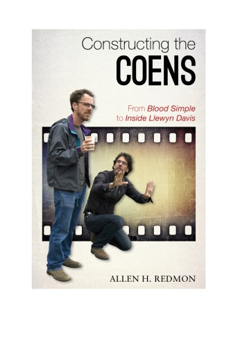 Constructing The Coens From Blood Simple To Inside Llewyn Davis Allen H Redmon