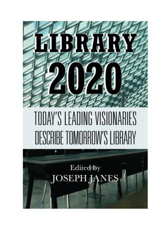 Library 2020 Todays Leading Visionaries Describe Tomorrows Library Janes