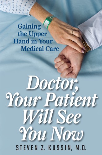 Doctor Your Patient Will See You Now Gaining The Upper Hand In Your Medical Care 1st Pbk Ed Kussin