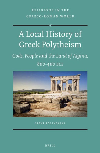 A Local History Of Greek Polytheism Of Gods And Man In Ancient Aigina 800400 Bc Polinskaya