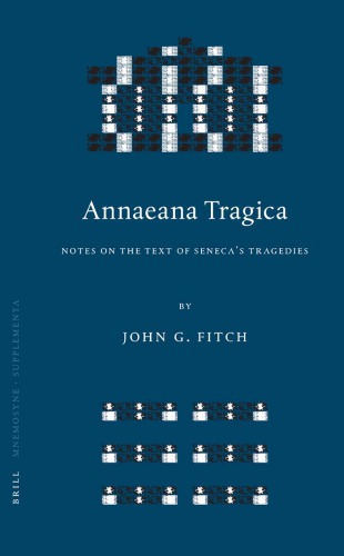 Annaeana Tragica Notes On The Text Of Senecas Tragedies John G Fitch