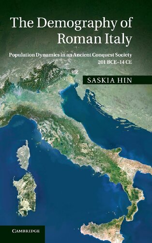 The Demography Of Roman Italy Population Dynamics In An Ancient Conquest Society 201 Bce14 Ce Saskia Hin