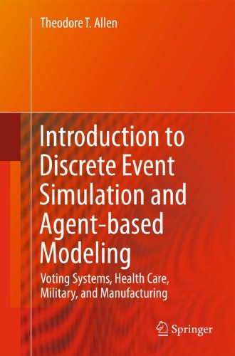 Introduction To Discrete Event Simulation And Agentbased Modeling Voting Systems Health Care Military And Manufacturing Allen