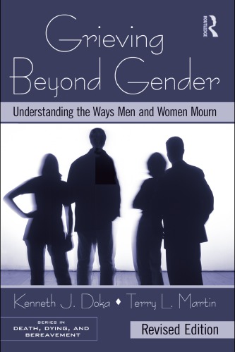 Grieving Beyond Gender Understanding The Ways Men Women Mourn Revised Edition Death Dying Bereavement 2nd Edition Kenneth J Doka