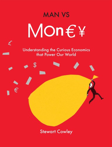 Man Vs Money Understanding The Curious Economics That Power Our World Cowley