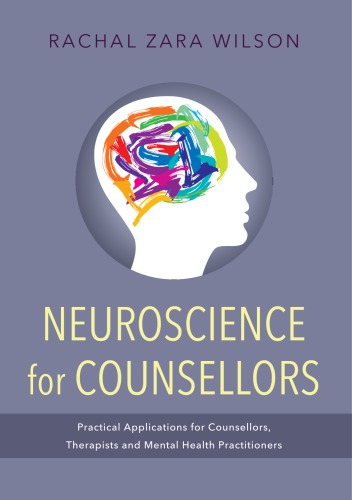 Neuroscience For Counsellors Practical Applications For Counsellors Therapists And Mental Health Practitioners Wilson