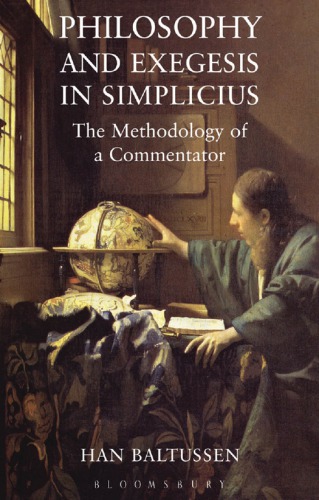 Philosophy And Exegesis In Simplicius The Methodology Of A Commentator Han Baltussen