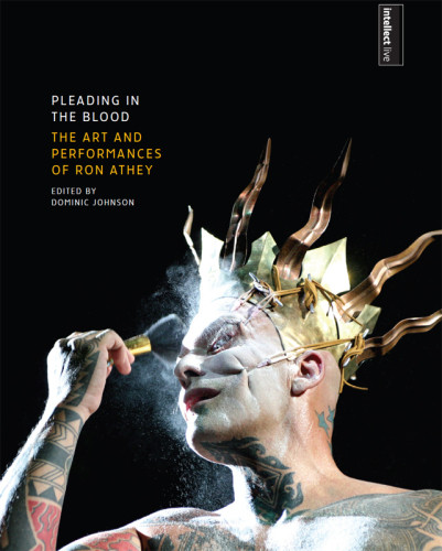 Pleading In The Blood The Art And Performances Of Ron Athey Dawson Books