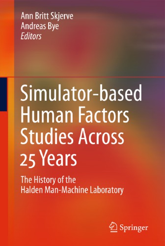 Simulatorbased Human Factors Studies Across 25 Years The History Of The Halden Manmachine Laboratory 1st Ed 2011 Skjerve