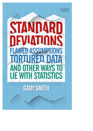 Standard Deviations Flawed Assumptions Tortured Data And Other Ways To Lie With Statistics Smith