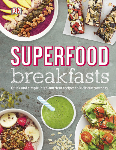 Superfood Breakfasts Greattasting Highnutrient Recipes To Kickstart Your Day Turner