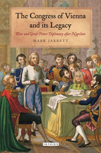 The Congress Of Vienna And Its Legacy War And Great Power Diplomacy After Napoleon Jarrett